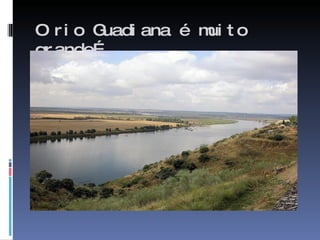 O rio Guadiana é muito grande… 