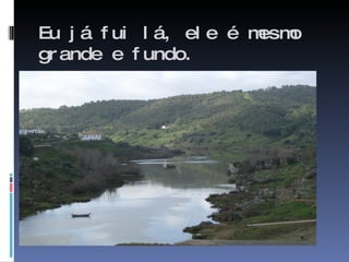 Eu já fui lá, ele é mesmo grande e fundo. 