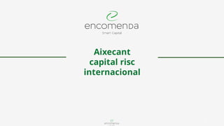 1
Aixecant
capital risc
internacional
 