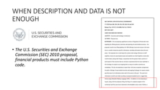 • The	
  U.S.	
  Securities	
  and	
  Exchange	
  
Commission	
  (SEC)	
  2010	
  proposal,	
  
financial	
  products	
  must	
  include	
  Python
code.
WHEN	
  DESCRIPTION	
  AND	
  DATA	
  IS	
  NOT	
  
ENOUGH
 