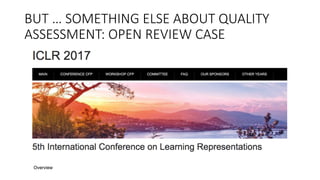 BUT	
  …	
  SOMETHING	
  ELSE	
  ABOUT	
  QUALITY	
  
ASSESSMENT:	
  OPEN	
  REVIEW	
  CASE
 