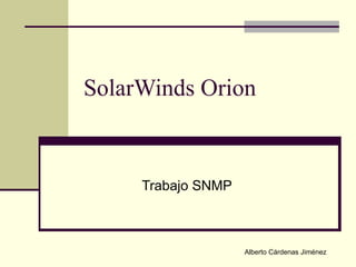 SolarWinds Orion Trabajo SNMP Alberto Cárdenas Jiménez 