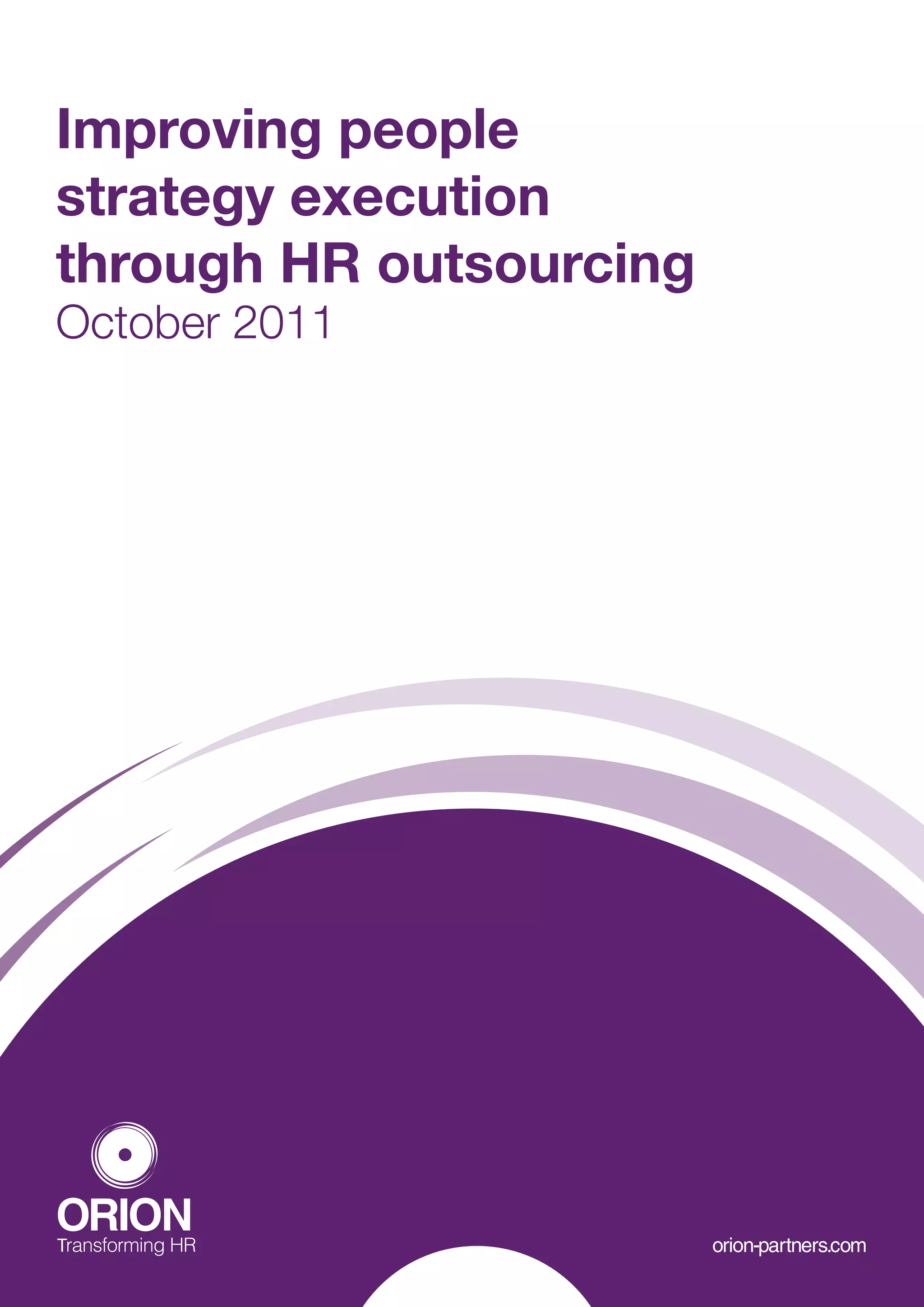 Improvinggeneration
The next people
strategy execution
How to transform your HR Services
team into a strategic force
through HR outsourcing
October 2011




ORION
Transforming HR                     orion-partners.com
01 The next generation
 