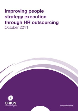 Improvinggeneration
The next people
strategy execution
How to transform your HR Services
team into a strategic force
through HR outsourcing
October 2011




ORION
Transforming HR                     orion-partners.com
01 The next generation
 