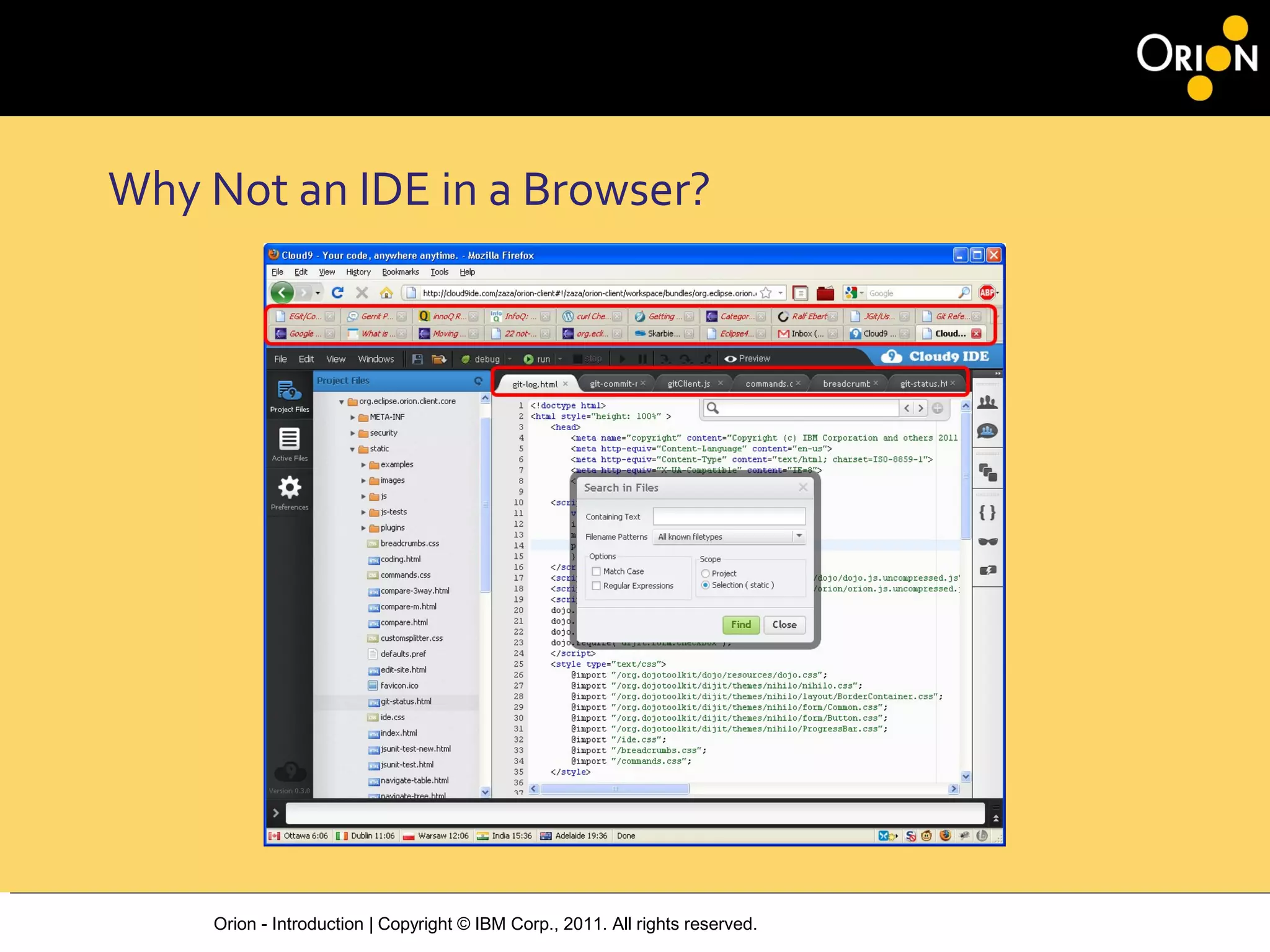 Orion - Introduction | Copyright © IBM Corp., 2011. All rights reserved.
Why Not an IDE in a Browser?
 
