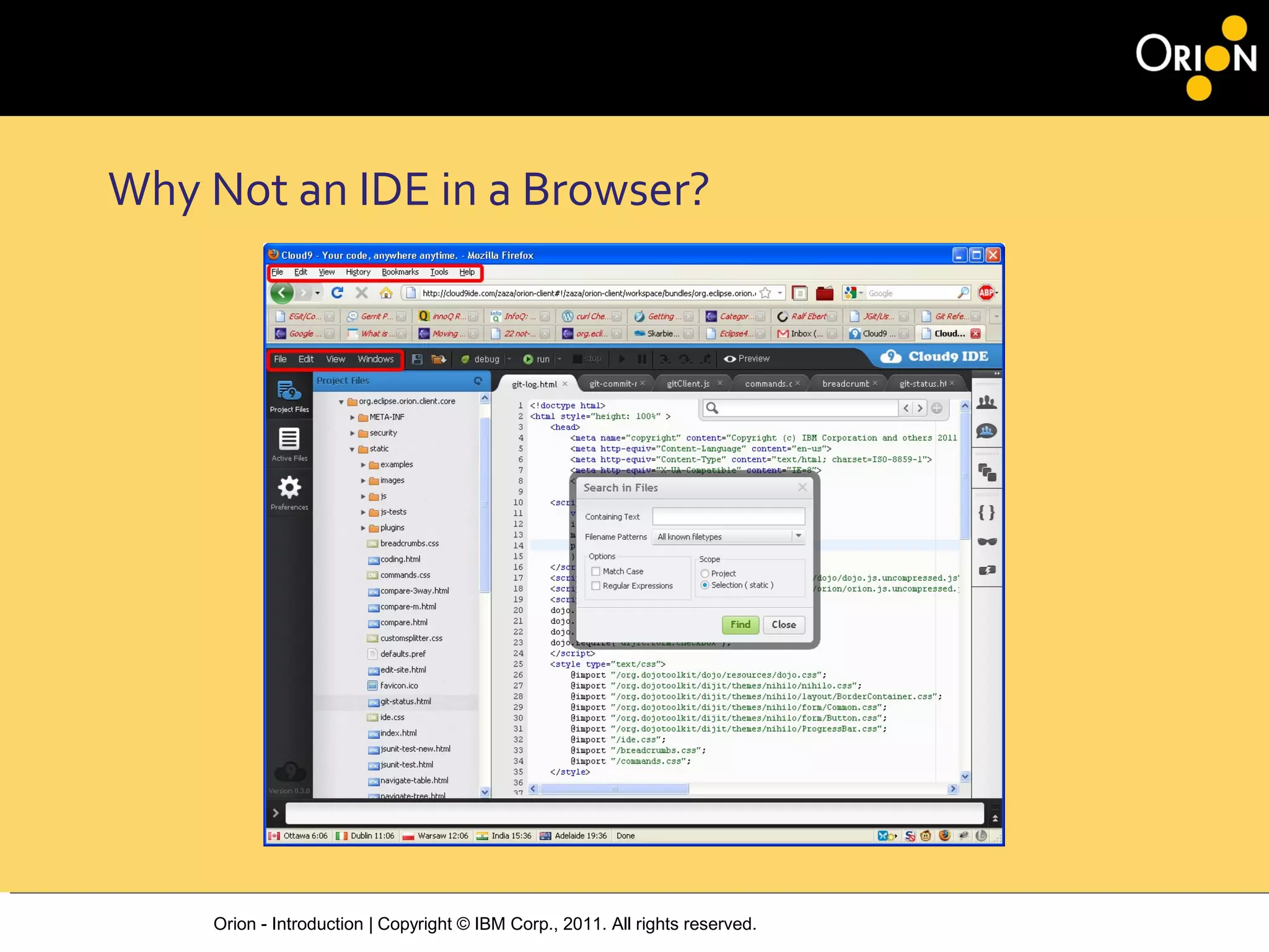Orion - Introduction | Copyright © IBM Corp., 2011. All rights reserved.
Why Not an IDE in a Browser?
 