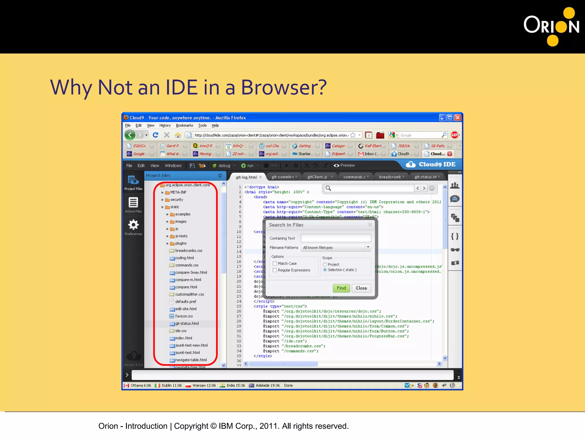 Orion - Introduction | Copyright © IBM Corp., 2011. All rights reserved.
Why Not an IDE in a Browser?
 