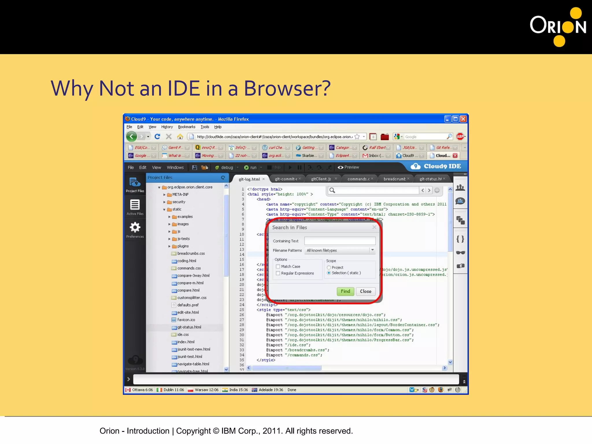Orion - Introduction | Copyright © IBM Corp., 2011. All rights reserved.
Why Not an IDE in a Browser?
 