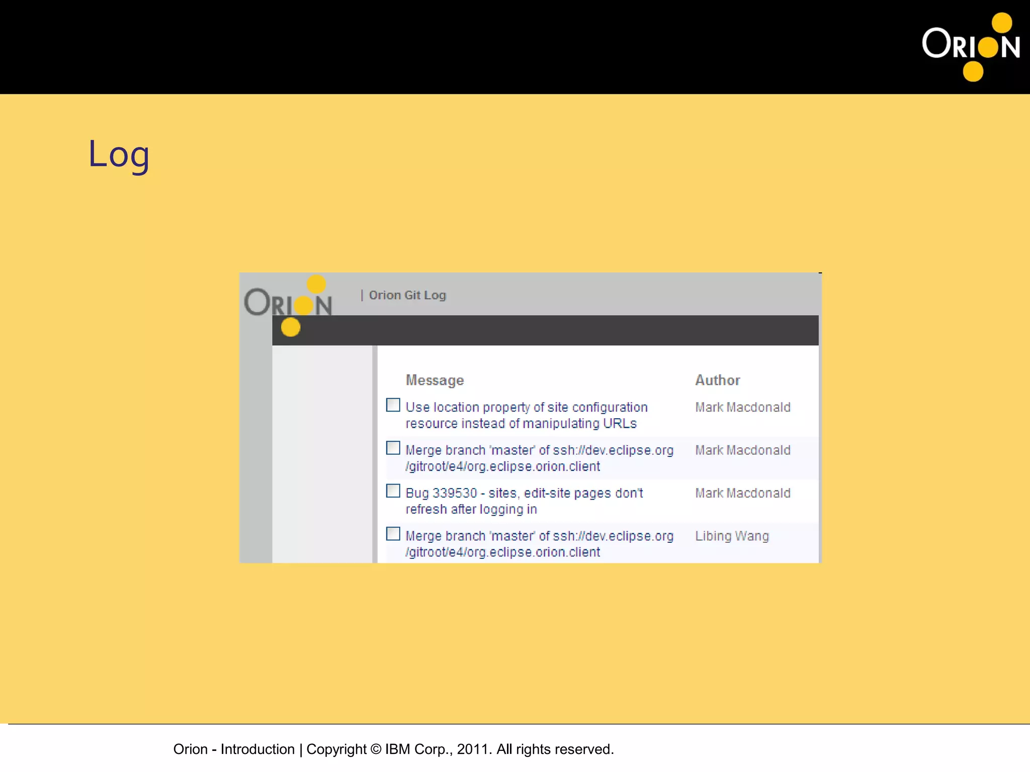 Orion - Introduction | Copyright © IBM Corp., 2011. All rights reserved.
Log
 