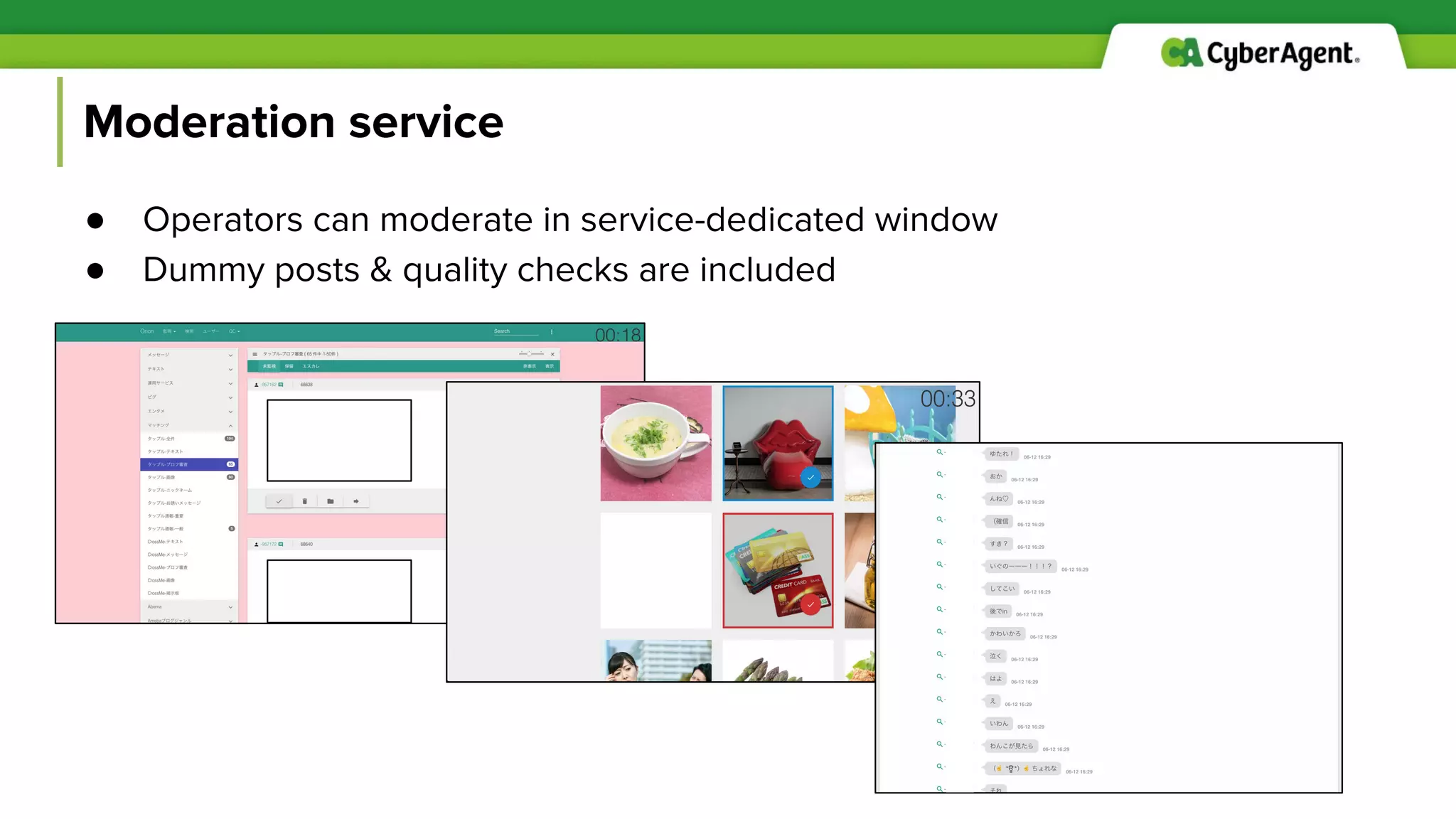 Moderation service
● Operators can moderate in service-dedicated window
● Dummy posts & quality checks are included
 