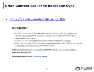 Orion Context Broker to Backbone Sync
41
• https://github.com/digitalilusion/o2bb
 