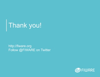 Thank you!
http://fiware.org
Follow @FIWARE on Twitter
 