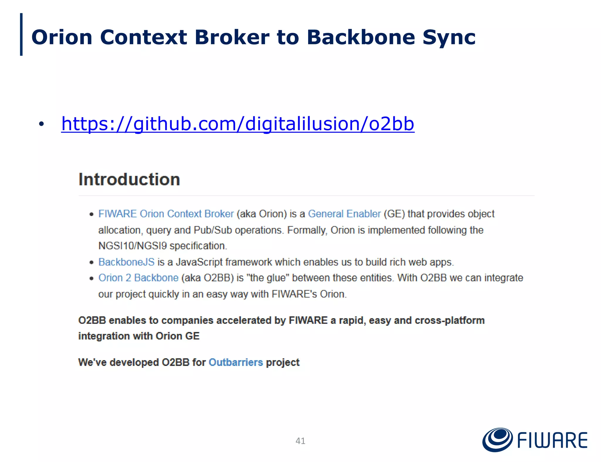 Orion Context Broker to Backbone Sync
41
• https://github.com/digitalilusion/o2bb
 