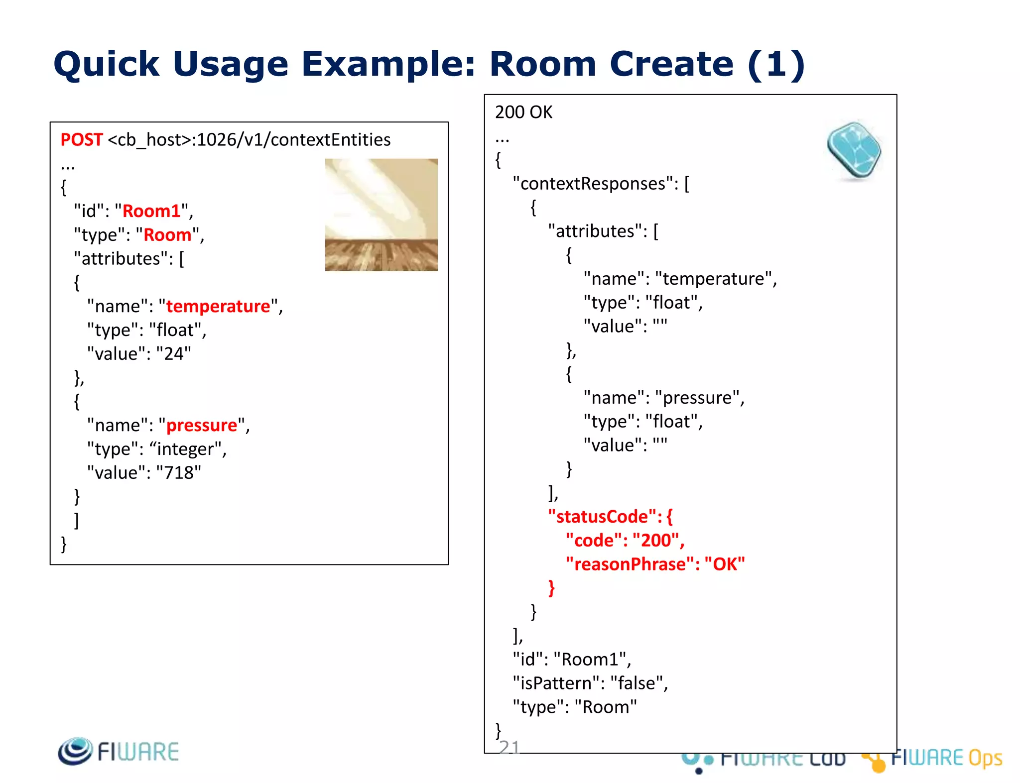 Context Broker operations: create & pull data
• Context Producers publish data/context elements by invoking the update
operations on a Context Broker.
• Context Consumers can retrieve data/context elements by invoking the query
operations on a Context Broker
Context Consumer
query
Context Producer
update
Context Broker
21
 