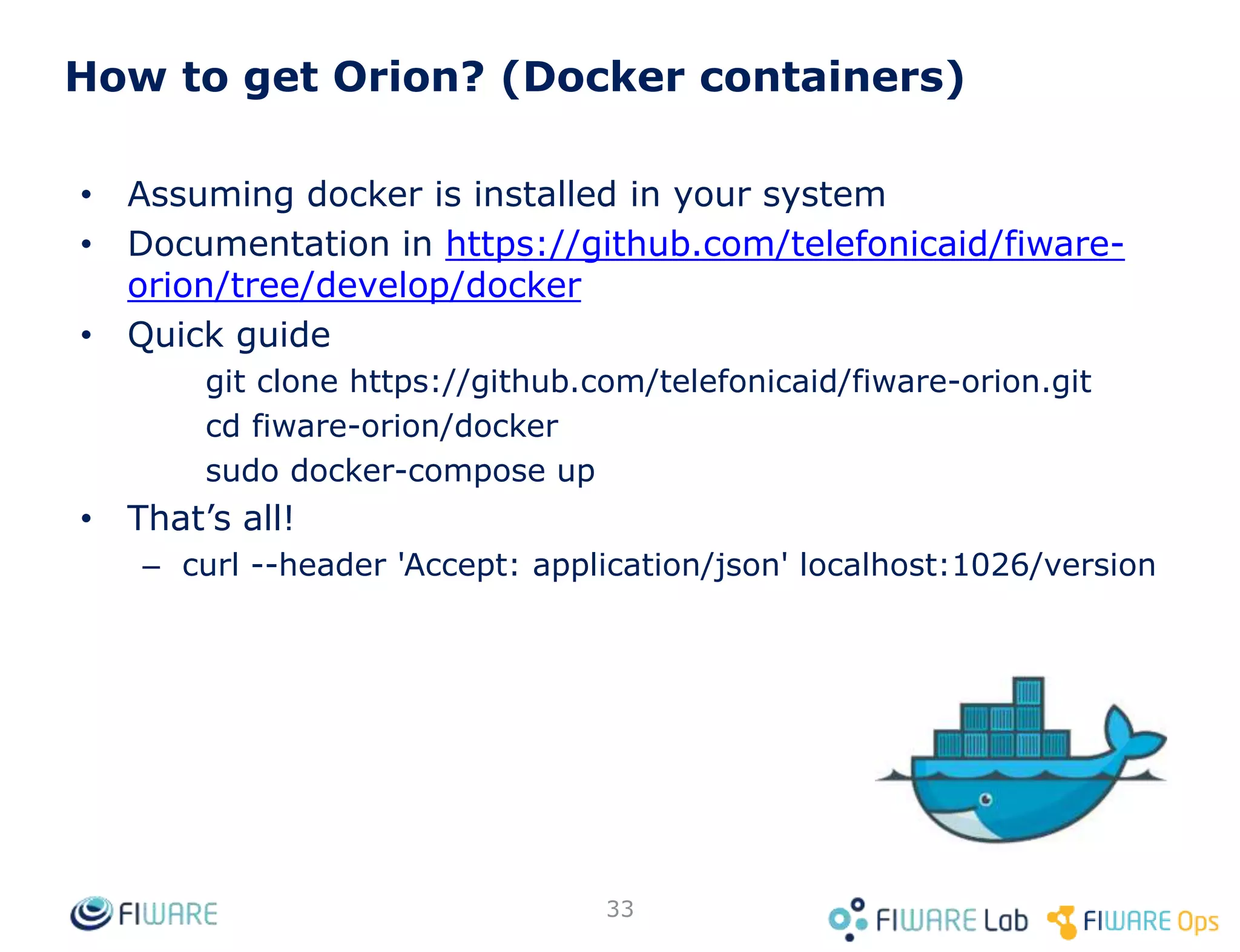 Quick Usage Example: Filters (2)
33
200 OK
Content-Type: application/json
...
[
{
"id": "Room1",
"pressure": 720,
"temperature": 25,
"type": "Room"
}
]
GET <cb_host>:1026/v2/entities?options=keyValues&q=pressure==715..725
The full description of the Simple
Query Language for filtering can be
found in the NGSIv2 Specification
document
 