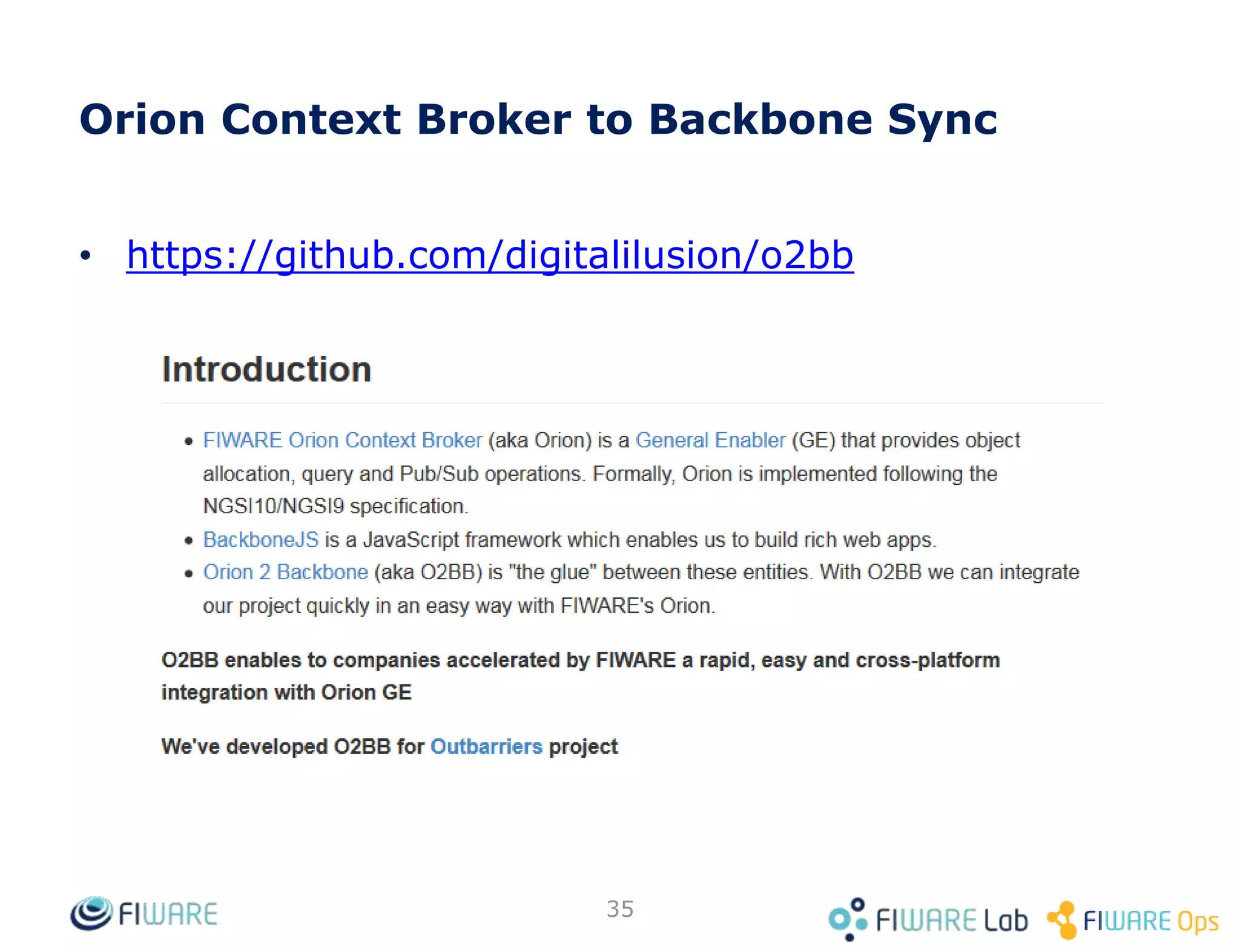 Quick Usage Example: Subscription
POST <cb_host>:1026/v2/subscriptions
Content-Type: application/json
…
{
"subject": {
"entities": [
{
"id": "Room1",
"type": "Room"
}
],
"condition": {
"attrs": [ "temperature" ]
}
},
"notification": {
"http": {
"url": "http://<host>:<port>/publish"
},
"attrs": [ "temperature" ]
},
"expires": "2026-04-05T14:00:00.00Z"
}
201 Created
Location: /v2/subscriptions/51c0ac9ed714fb3b37d7d5a8
...
35
 