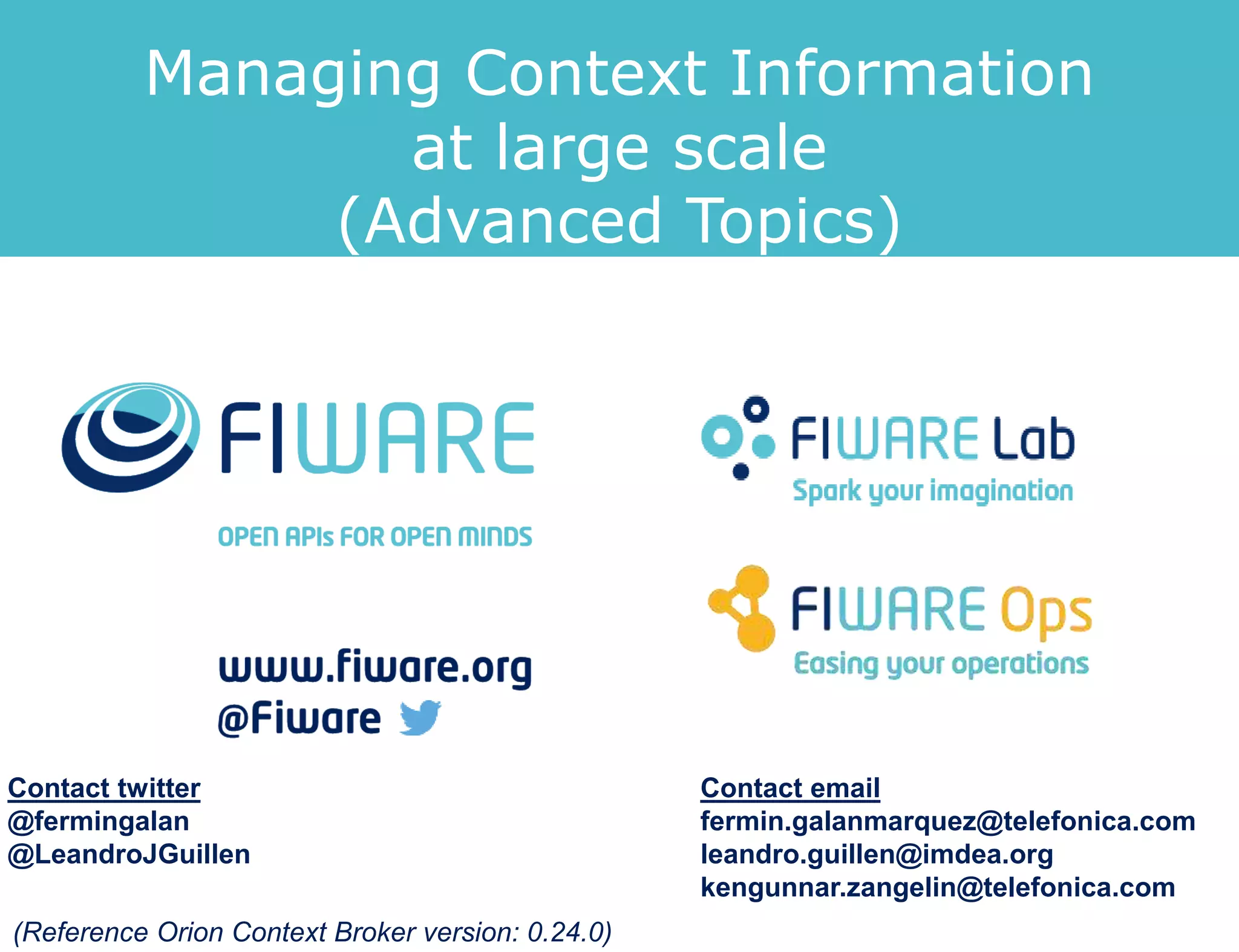 Orion Context Broker batch operations
39
• Batch query and batch update
• They are equivalent in functionality to previously described RESTful
operations
• All them use POST as verb and the /v2/op URL prefix, including
operation parameters in the JSON payload
• They implement extra functionality that cannot be achieved with
RESTful operations, e.g. to create several entities with the same
operation
• They are not a substitute but a complement to RESTful operations
 