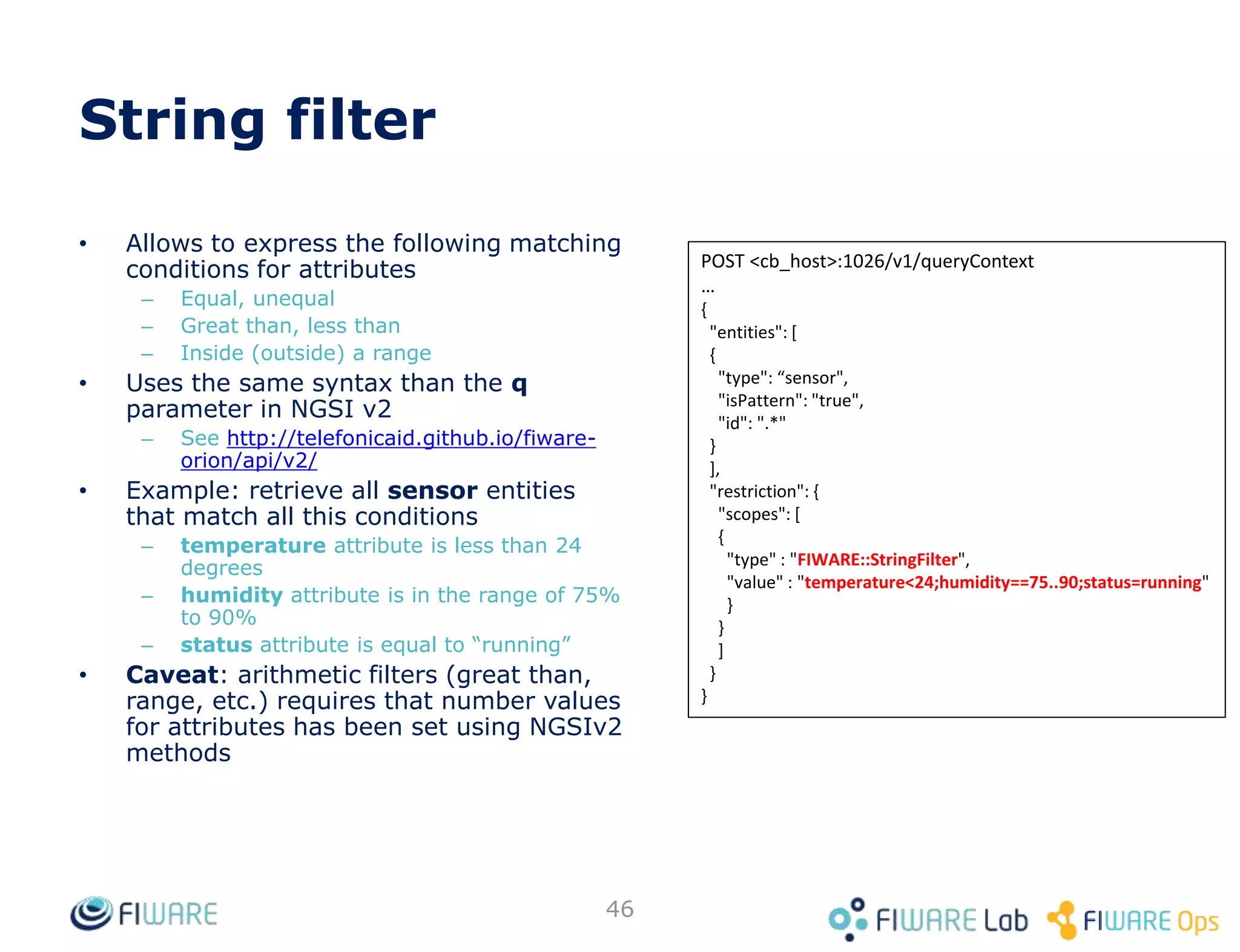 NGSI Plugin for Freeboard
46
Create a real time dashboard for your entities, representing gauges,
spark lines and maps. No coding required!
• https://github.com/telefonicaid/fiware-dataviz
In addition, Freeboard freemium version integrates Orion off-the-shelf
 
