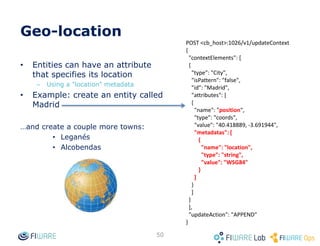 • Pagination
• Metadata
• Compound attribute/metadata values
• Type browsing
• Geo-location
• Query filters
• DateTime support
• Custom notifications
• Notification status
• Attribute/metadata filtering and special
attribute/metadata
• Registrations & context providers
• Multitenancy
• Service paths
• CORS
• Notifying services in private networks
50
Advanced Features
 
