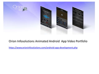 Orion Infosolutions Animated Android App Video Portfolio
https://www.orioninfosolutions.com/android-app-development.php
 