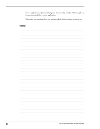 trained application engineers utilizing data that correctly matches field strength and
temperature suitability with the application.
If you have any questions about our magnets, please do not hesitate to contact us.
 
