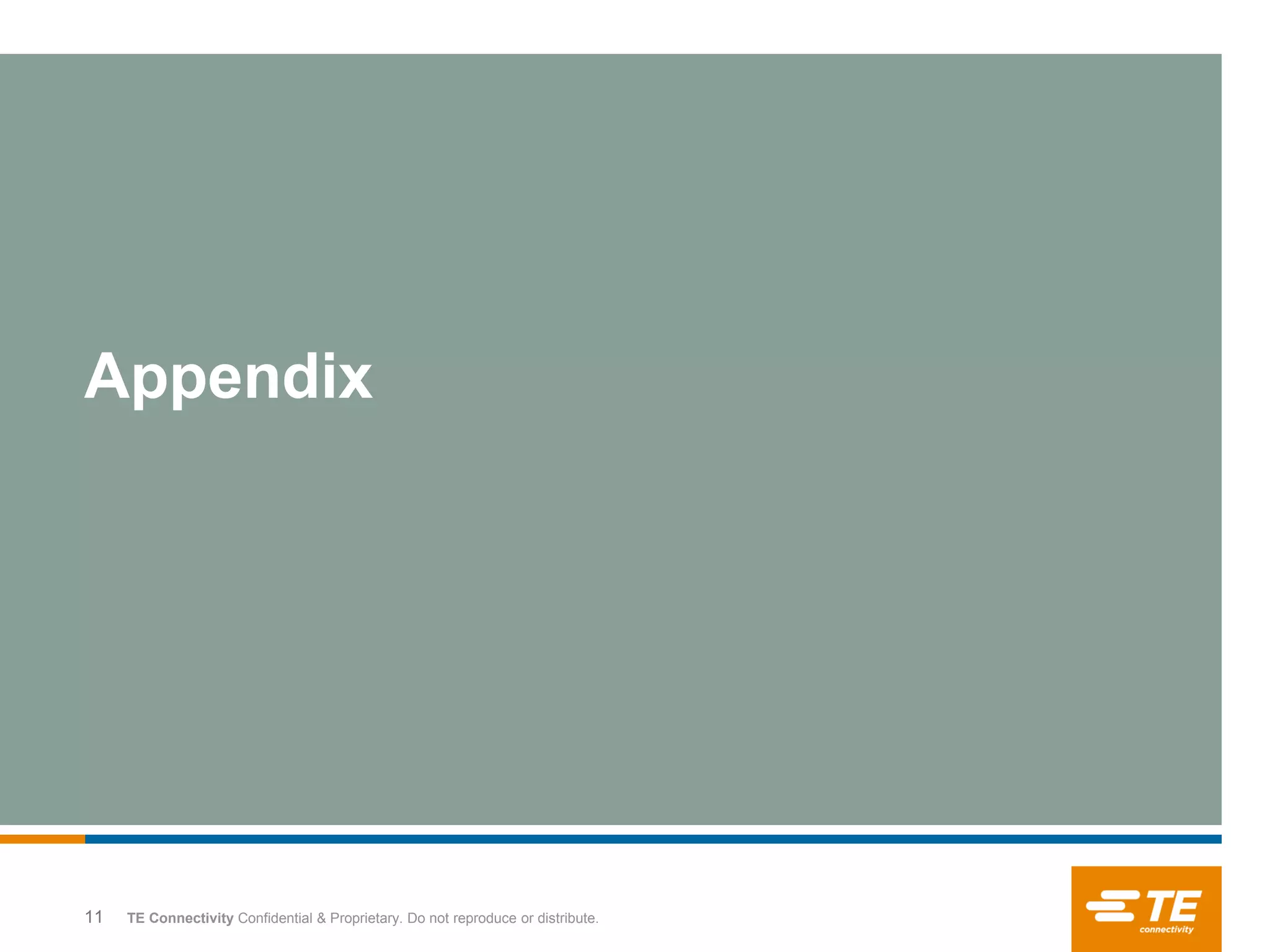 TE Connectivity Confidential & Proprietary. Do not reproduce or distribute.
Appendix
11
 