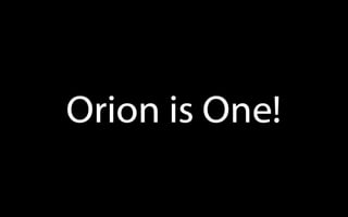 Orion is One!
