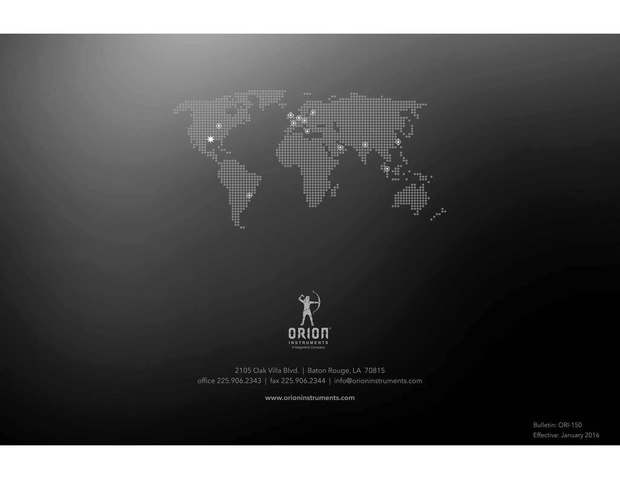 2105 Oak Villa Blvd. | Baton Rouge, LA 70815
office 225.906.2343 | fax 225.906.2344 | info@orioninstruments.com
www.orioninstruments.com
Bulletin: ORI-150
Effective: January 2016
 