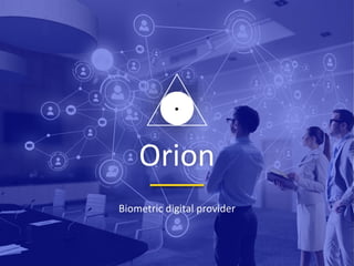 Orion
Biometric digital provider
 