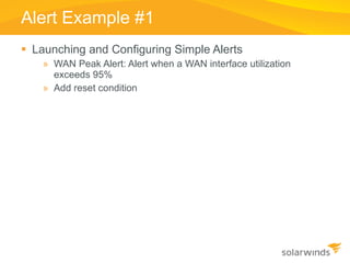 Alert Example #1 <ul><li>Launching and Configuring Simple Alerts </li></ul><ul><ul><li>WAN Peak Alert: Alert when a WAN in...