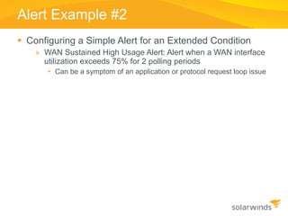 Alert Example #2 <ul><li>Configuring a Simple Alert for an Extended Condition </li></ul><ul><ul><li>WAN Sustained High Usa...