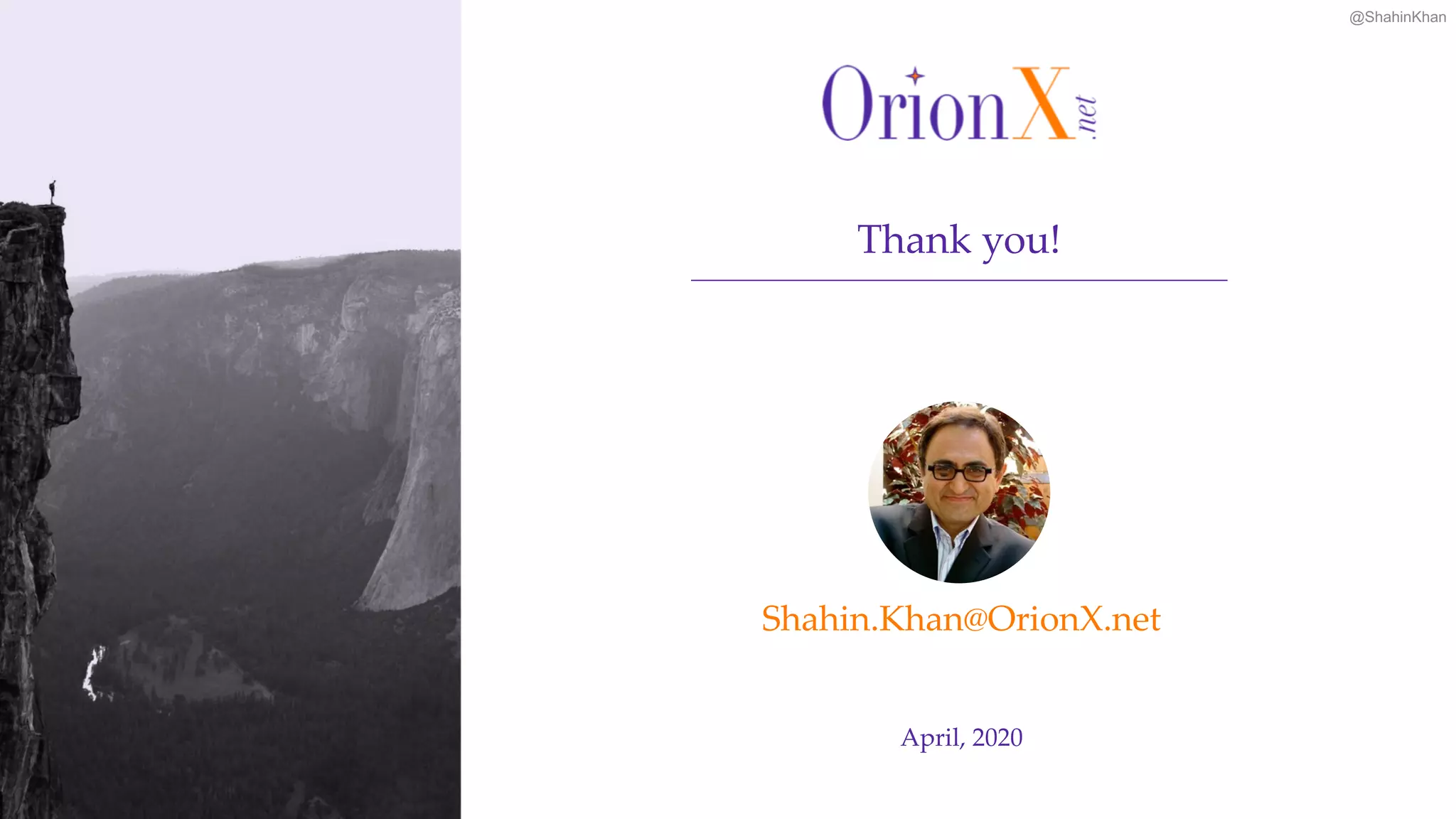 @ShahinKhan
Shahin.Khan@OrionX.net
April, 2020
Thank you!
 