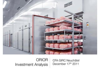 ORIOR     CFA GIRC Neuchâtel
Investment Analysis   December 17th 2011
 