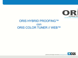 ORIS HYBRID PROOFING™ con ORIS COLOR TUNER // WEB™ 