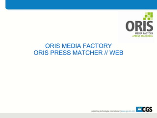 ORIS MEDIA FACTORY ORIS PRESS MATCHER // WEB 
