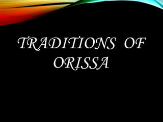 TRADITIONS OF
ORISSA
 