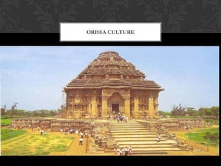 ORISSA CULTURE
PRESENTED BY:
KAAJAL
 