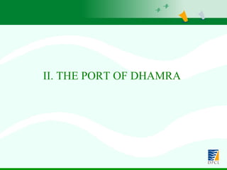 II.   THE PORT OF DHAMRA   