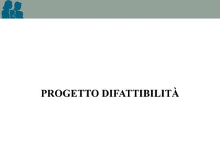 PROGETTO DIFATTIBILITÀ

 