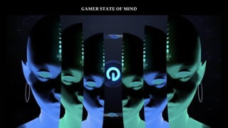 GAMER STATE OF MIND
 