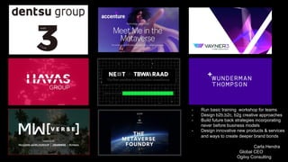 M
- Run basic training workshop for teams
- Design b2b,b2c, b2g creative approaches
- Build future back strategies incorporating
never before business models
- Design innovative new products & services
and ways to create deeper brand bonds
Carla Hendra
Global CEO
Ogilvy Consulting
 