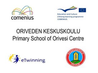 ORIVEDEN KESKUSKOULU Primary School of Orivesi Centre 