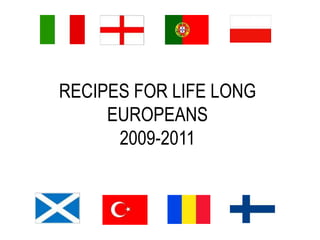 RECIPES FOR LIFE LONG EUROPEANS2009-2011 