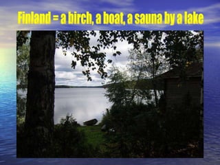 Finland = a birch, a boat, a sauna by a lake 
