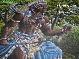 O guerreiro caçador! 