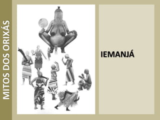 IEMANJÁ
MITOSDOSORIXÁS
 