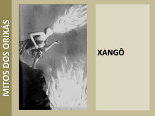 XANGÔ
MITOSDOSORIXÁS
 