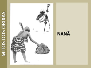 NANÃ
MITOSDOSORIXÁS
 