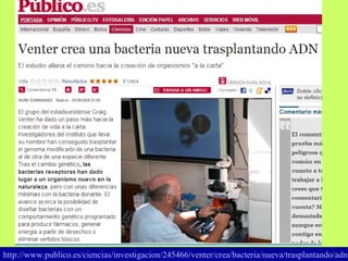 http:// www.publico.es /ciencias/ investigacion /245466/ venter /crea/bacteria/nueva/trasplantando/ adn 