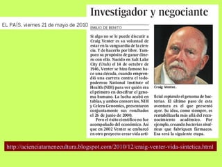 http:// acienciatamenecultura.blogspot.com /2010/12/ craig - venter -vida- sintetica.html 